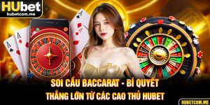 Soi Cầu Baccarat - Bí Quyết Thắng Lớn Từ Các Cao Thủ Hubet