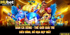 Bắn Cá Xèng - Thế Giới Giải Trí Siêu Đỉnh, Đồ Họa Đẹp Mắt