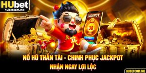 Nổ Hũ Thần Tài - Chinh Phục Jackpot, Nhận Ngay Lợi Lộc