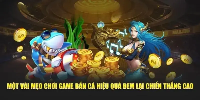 3 mẹo chinh phục bắn cá xèng và nhận thưởng trong tầm tay