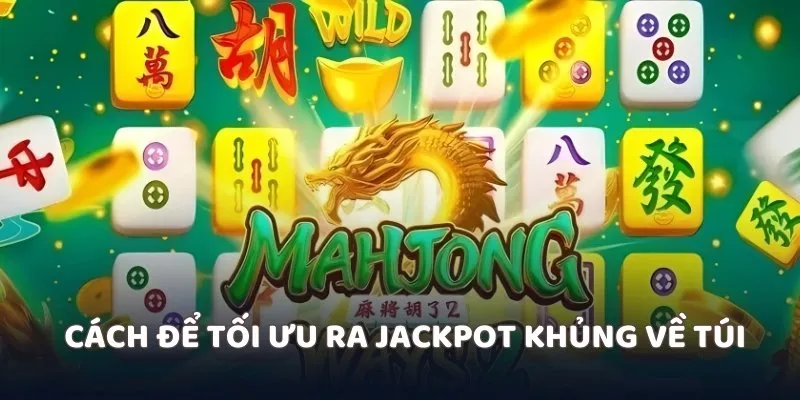 Cách để tối ưu ra jackpot khủng về túi