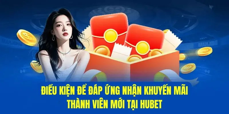 Các tiêu chí để nhận ưu đãi cho thành viên mới tại Hubet
