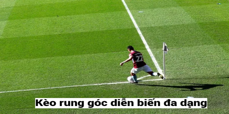 Kèo rung góc diễn biến đa dạng