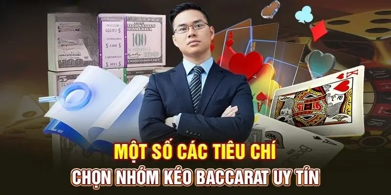 3 tiêu chí để chọn được nhóm kéo Baccarat uy tín và chất lượng