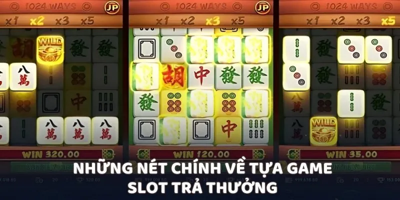 Những nét chính về tựa game slot trả thưởng