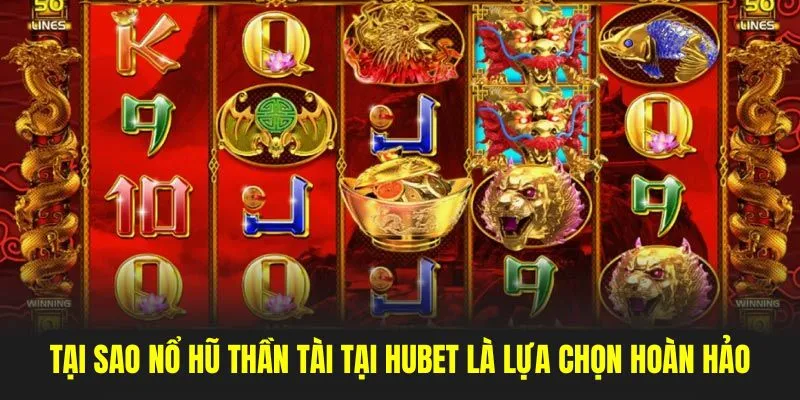 Lý do quay hũ thần tài tại Hubet là lựa chọn không thể bỏ qua