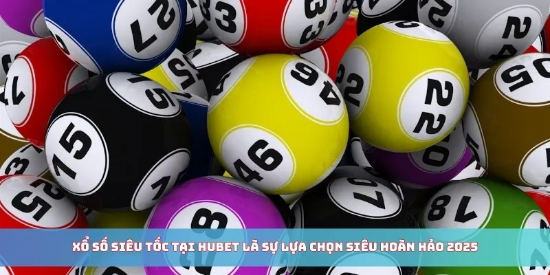 Xổ số siêu tốc tại Hubet là sự lựa chọn siêu hoàn hảo 2025