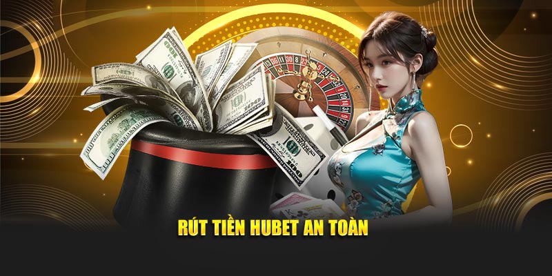 Rút tiền Hubet an toàn